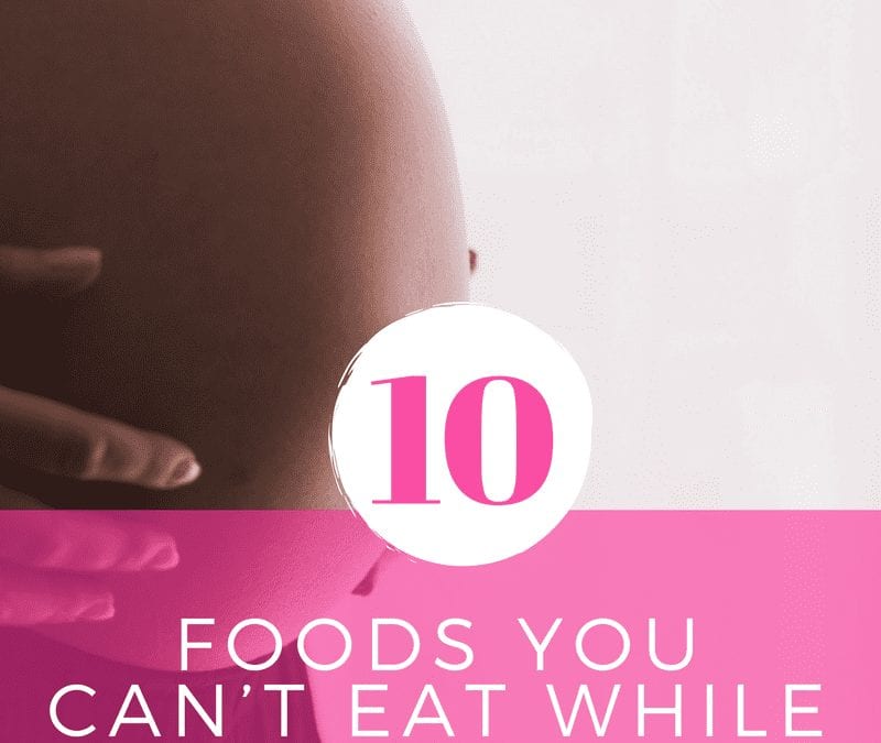 10 Foods You Can’t Eat While Pregnant